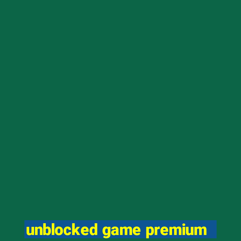 unblocked game premium